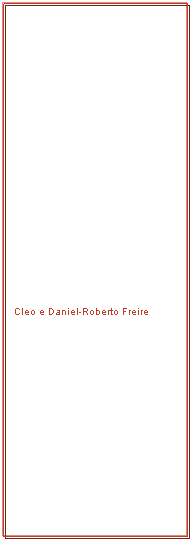 Textfeld:  
 
Cleo e Daniel-Roberto Freire
